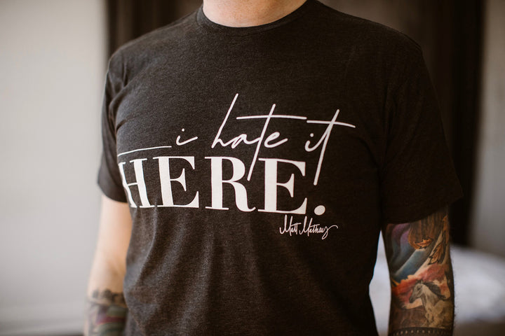 I Hate It Here T-Shirt