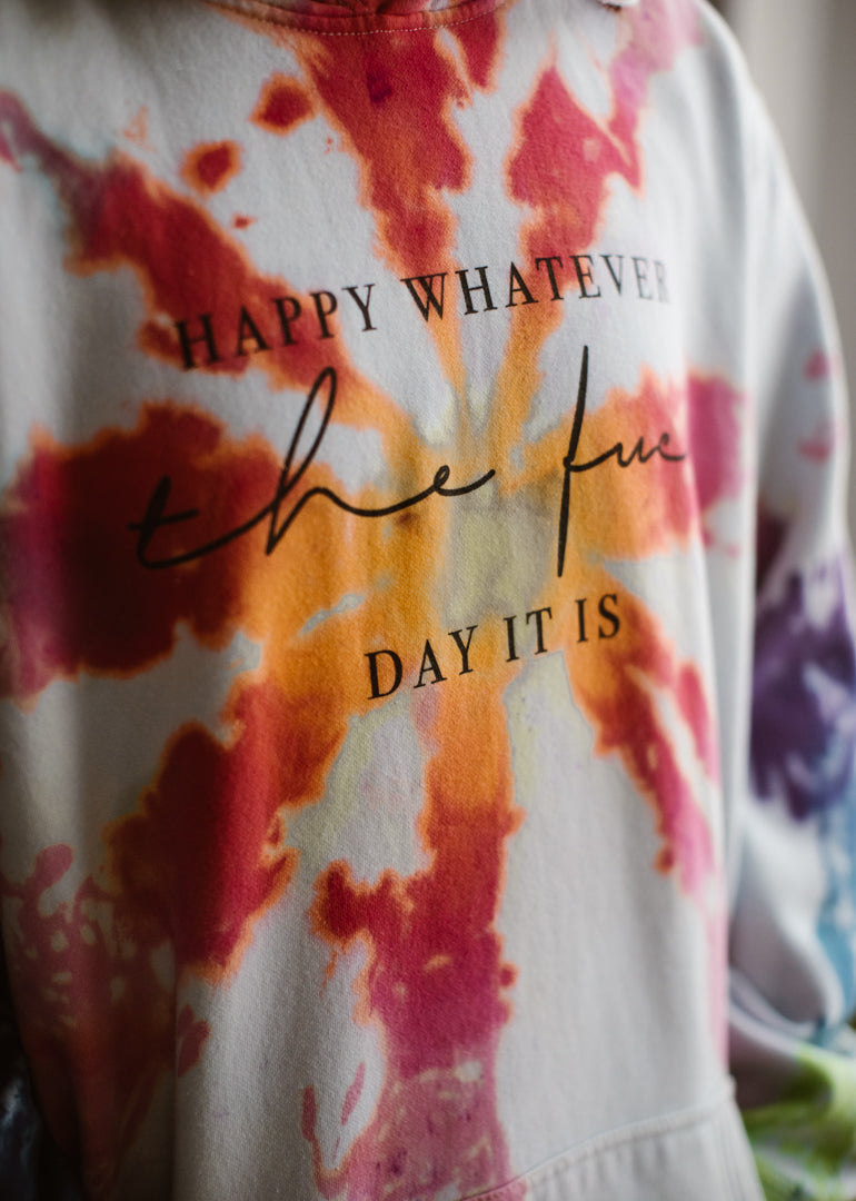 Tie-Dye Happy Whatever the Fuck Day It Hoodie