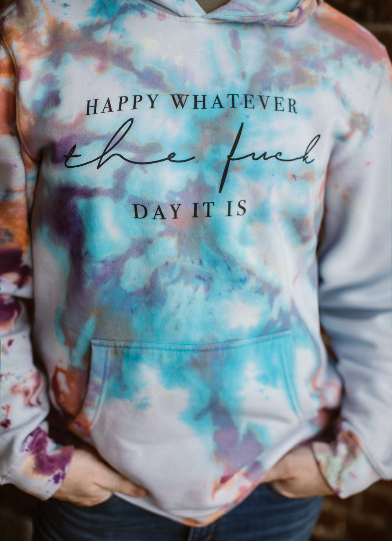 Tie-Dye Happy Whatever the Fuck Day It Hoodie