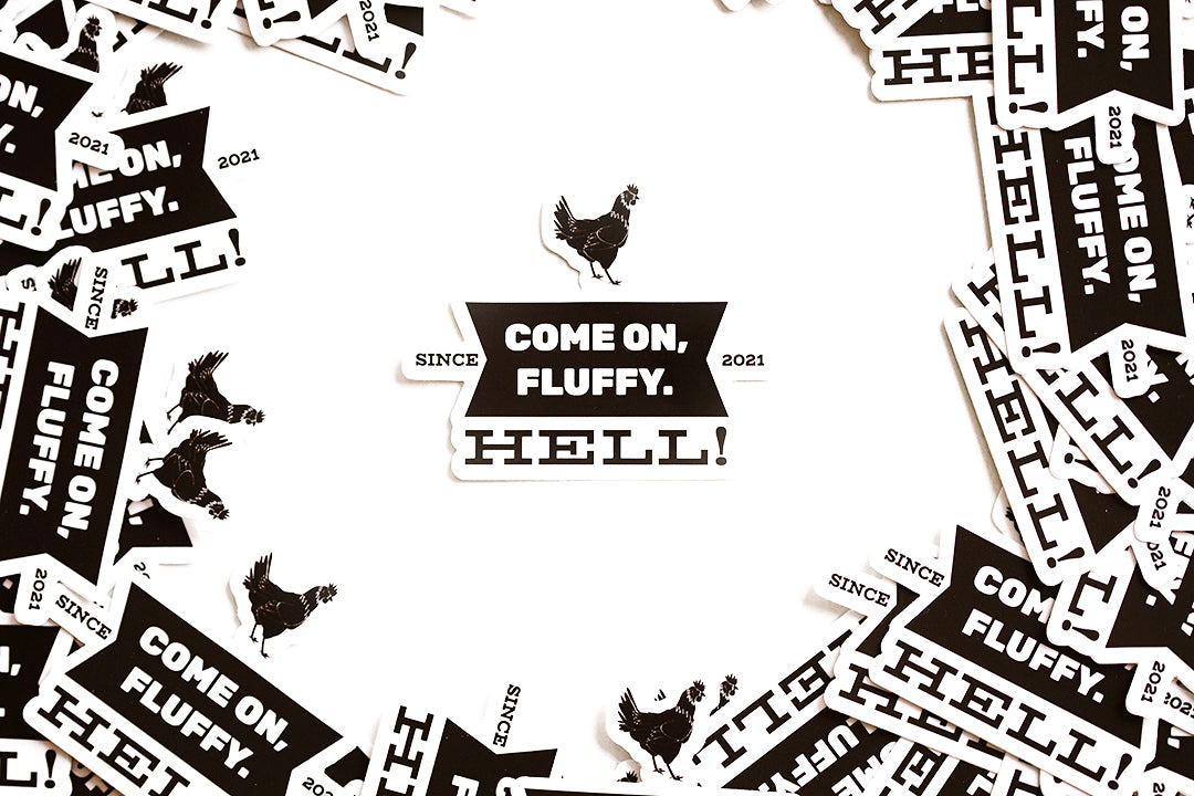 COME ON FLUFFY, HELL! STICKER
