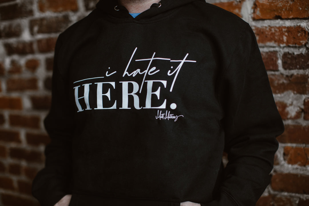 I Hate It Here Hoodie