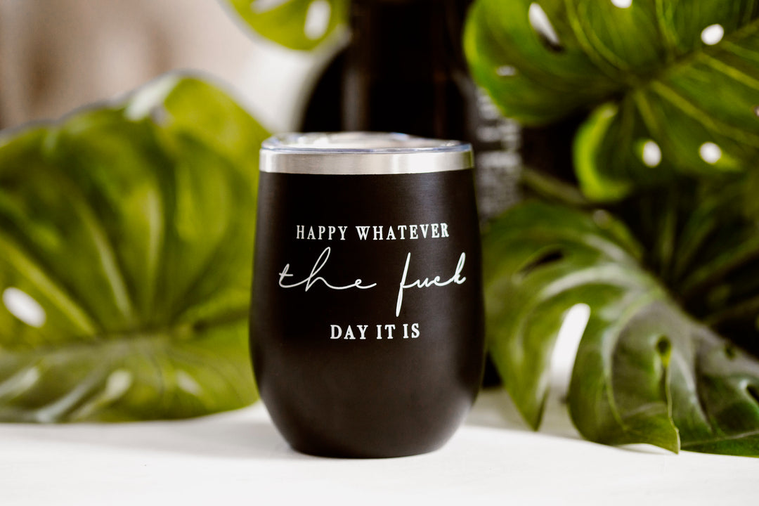 Happy Whatever The Fuck Day It Is Wine Tumbler - Mug
