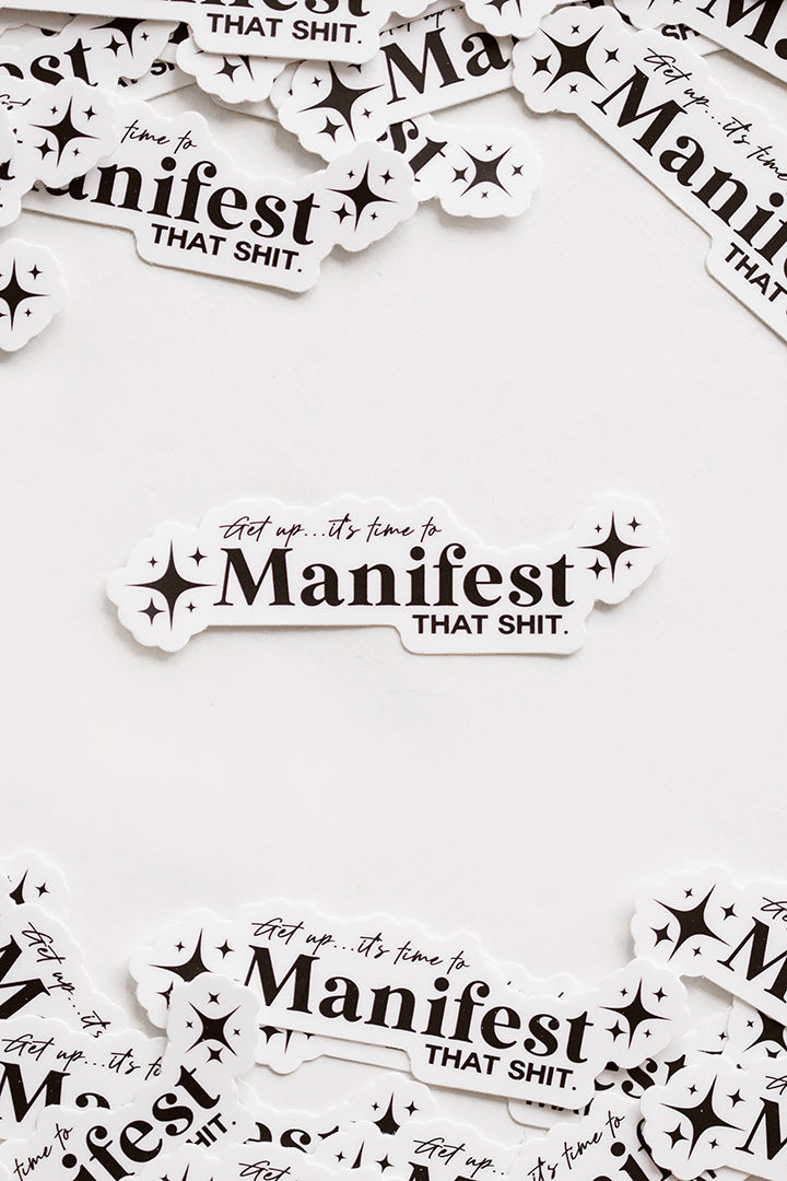 IT'S TIME TO MANIFEST THAT SHIT STICKER
