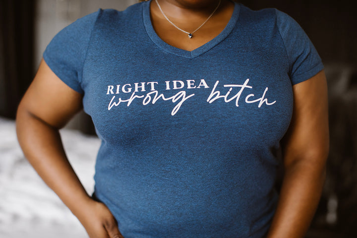 Right Idea, Wrong Bitch V-Neck T-Shirt