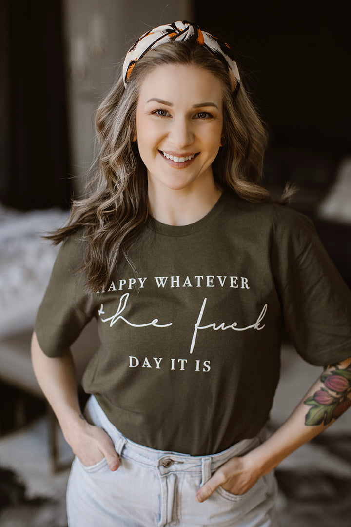 Happy Whatever the Fuck Day It Is T- Shirt